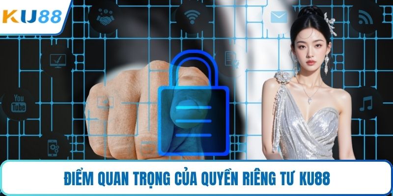 Điểm quan trọng của quyền riêng tư KU88