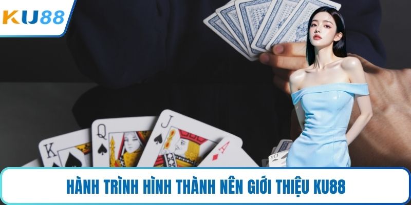 Hành trình hình thành nên giới thiệu KU88