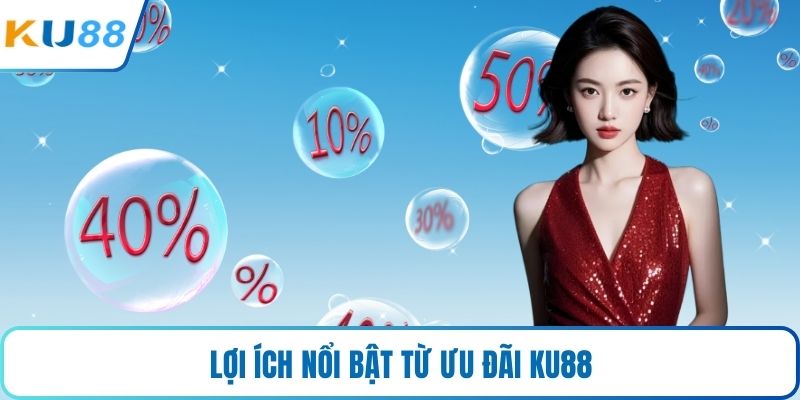 Lợi ích nổi bật từ ưu đãi KU88
