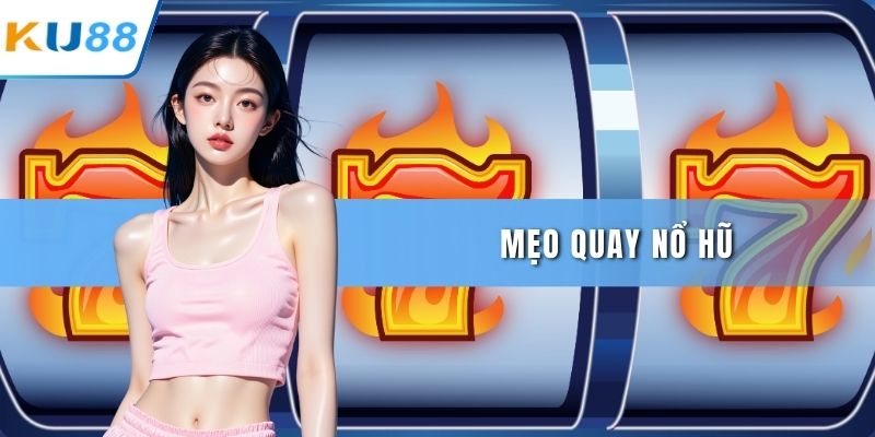 Mẹo quay nổ hũ