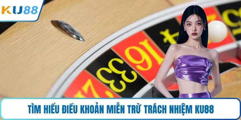 Tìm hiểu điều khoản miễn trừ trách nhiệm KU88