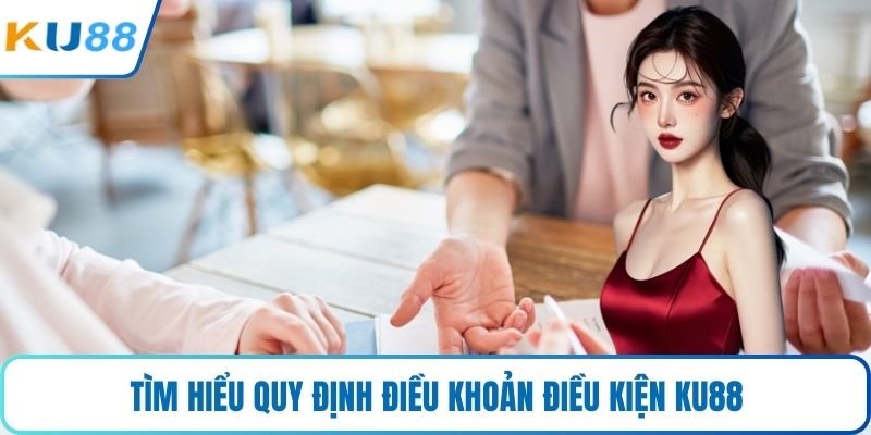 Tìm hiểu quy định điều khoản điều kiện KU88